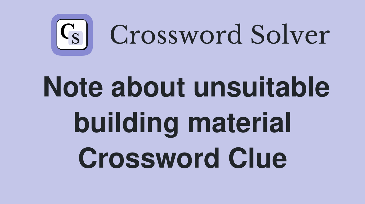 Note about unsuitable building material Crossword Clue