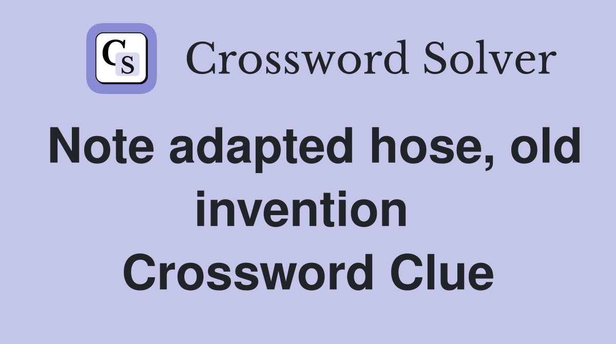 Note adapted hose, old invention  Crossword Clue