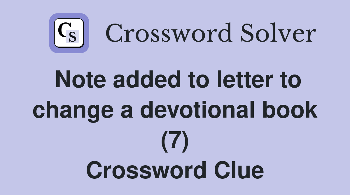 Note added to letter to change a devotional book (7) Crossword Clue