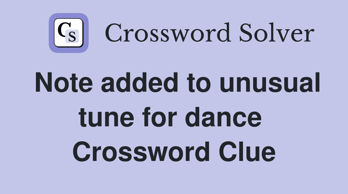 Note added to unusual tune for dance  Crossword Clue