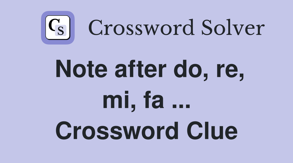 Note after do, re, mi, fa ... Crossword Clue