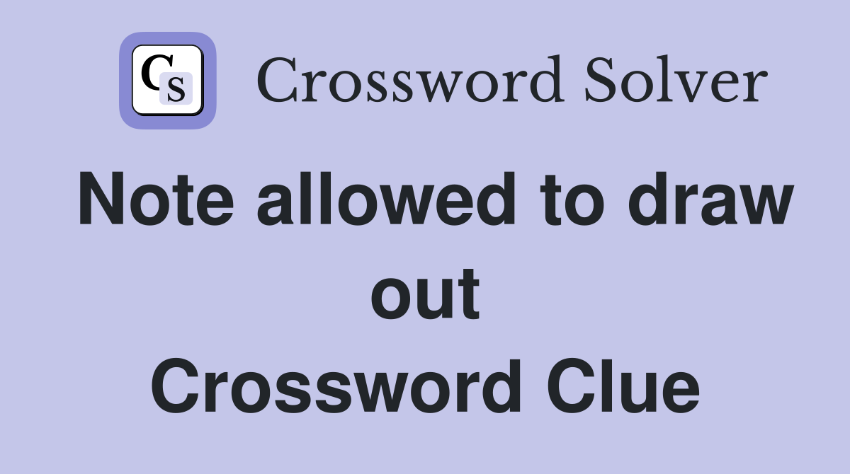 Note allowed to draw out Crossword Clue