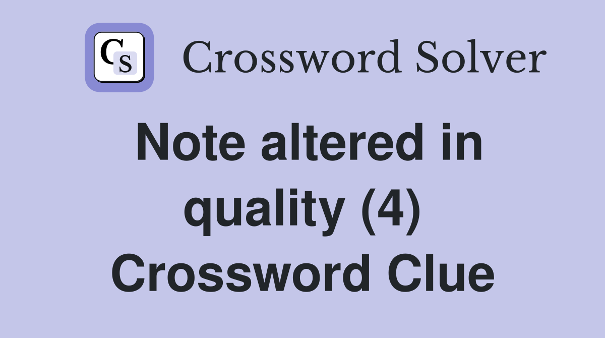 Note altered in quality (4) Crossword Clue