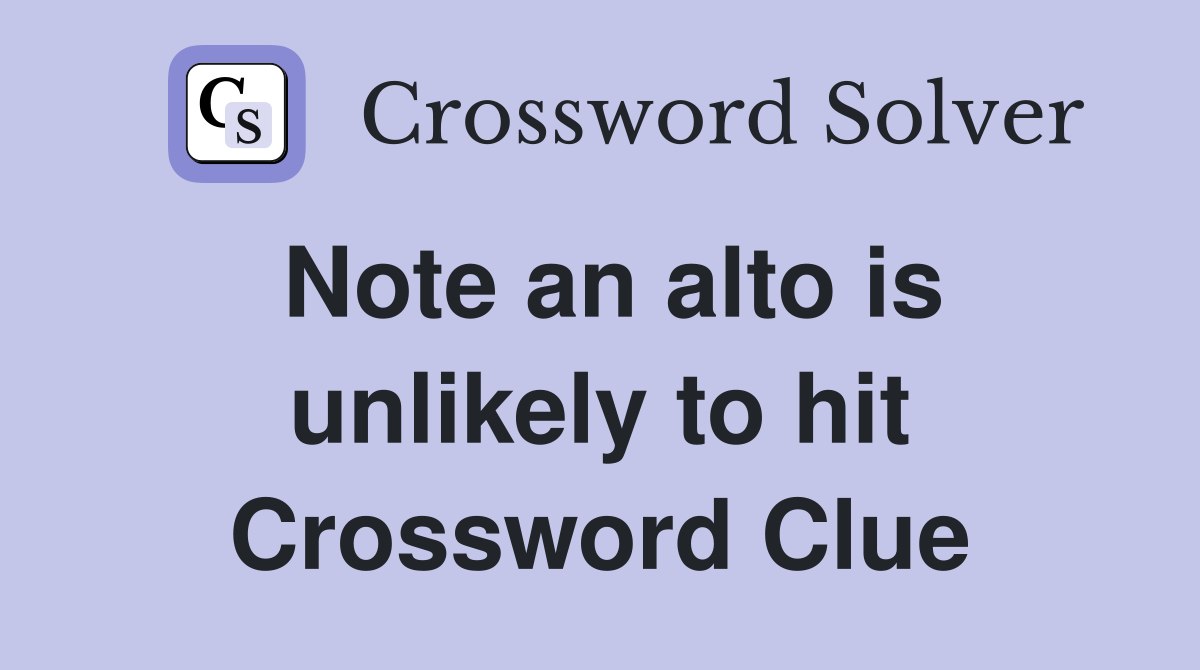 Note an alto is unlikely to hit Crossword Clue