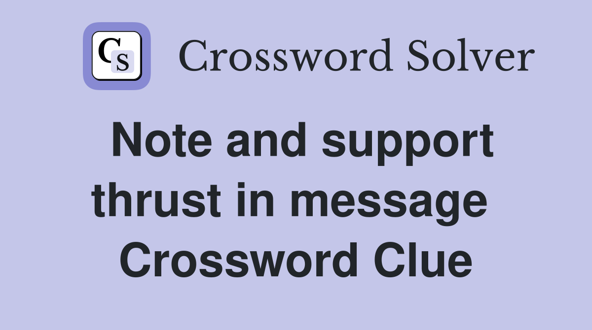 Note and support thrust in message  Crossword Clue