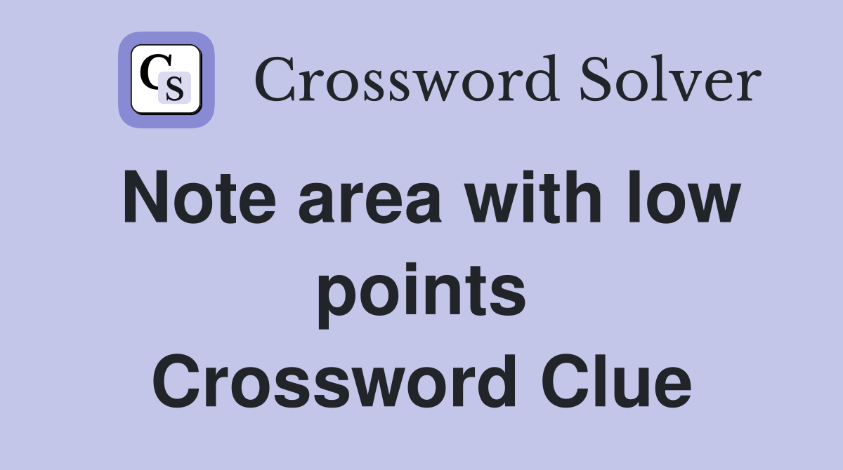 Note area with low points Crossword Clue