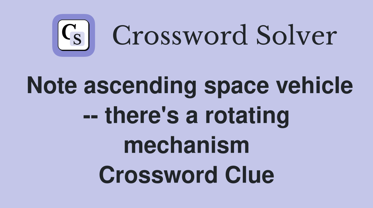 Note ascending space vehicle -- there's a rotating mechanism Crossword Clue