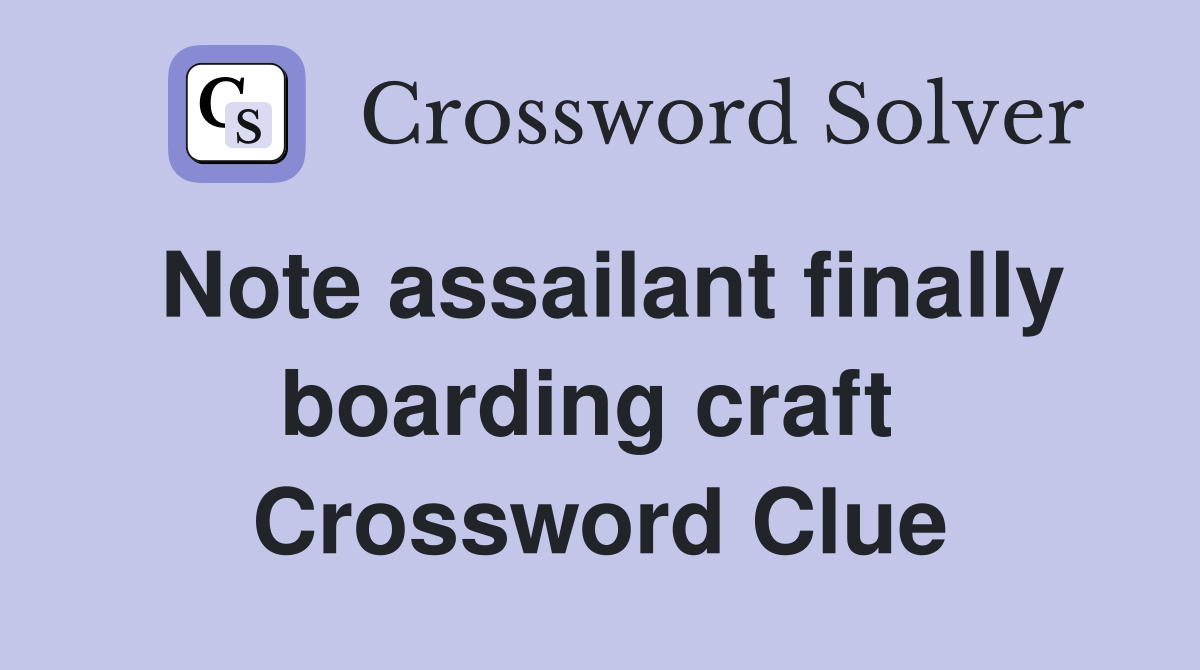 Note assailant finally boarding craft  Crossword Clue