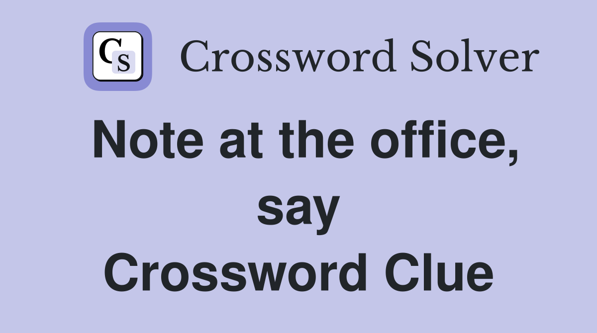 Note at the office, say Crossword Clue