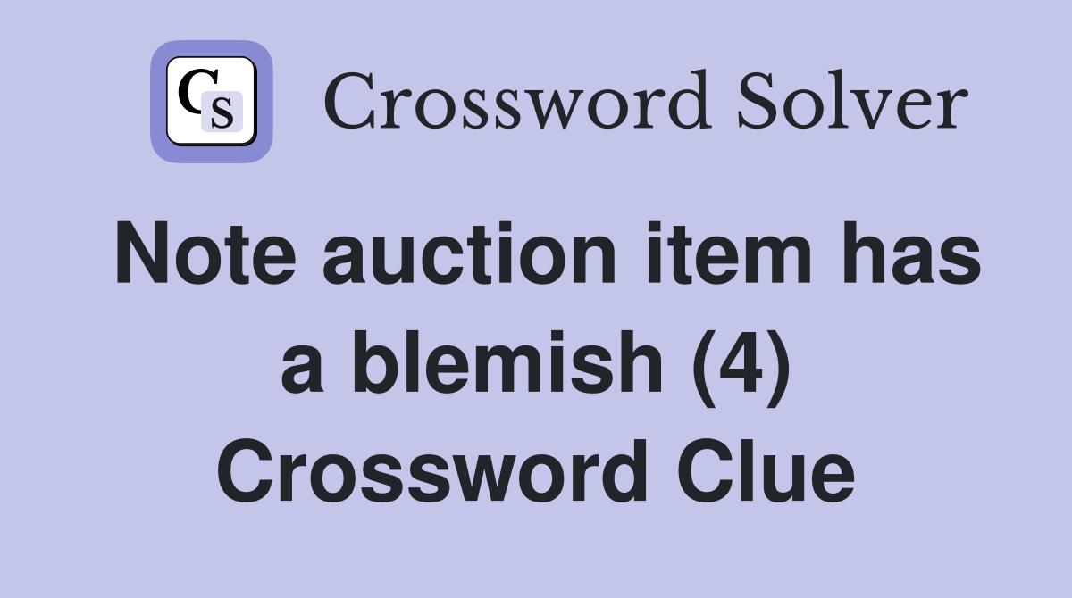 Note auction item has a blemish (4) Crossword Clue