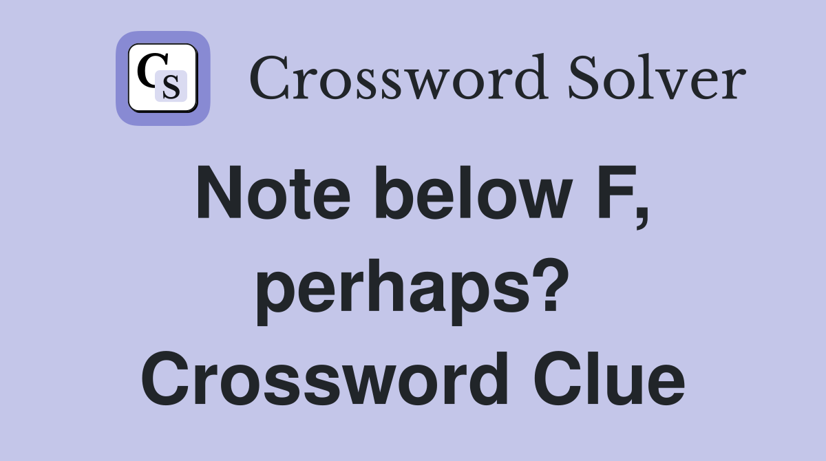 Note below F, perhaps? Crossword Clue