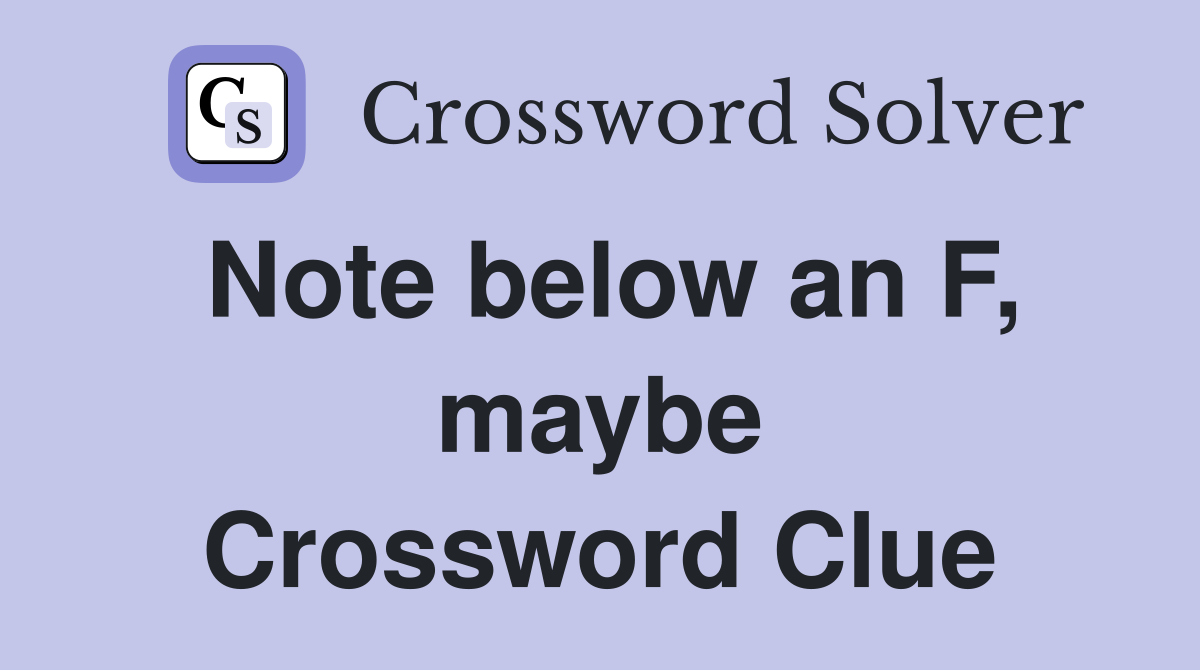 Note below an F, maybe Crossword Clue