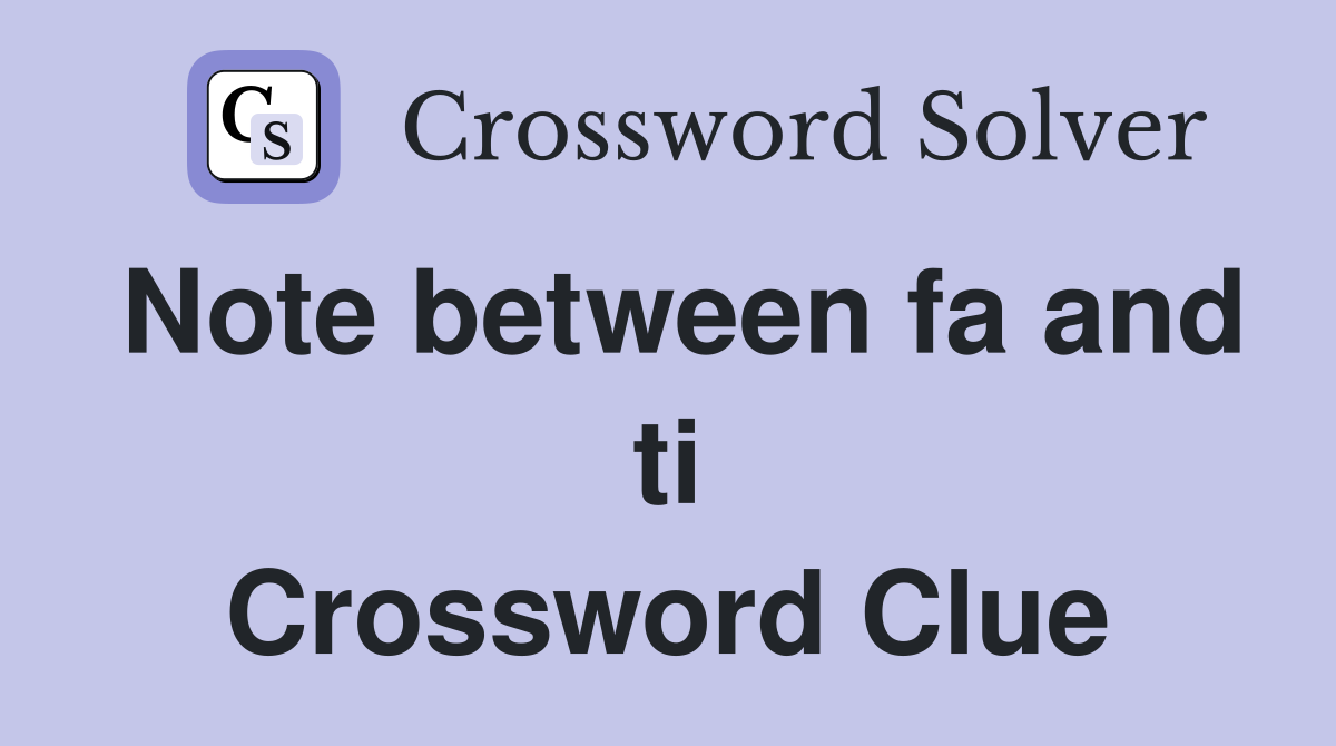 Note between fa and ti Crossword Clue