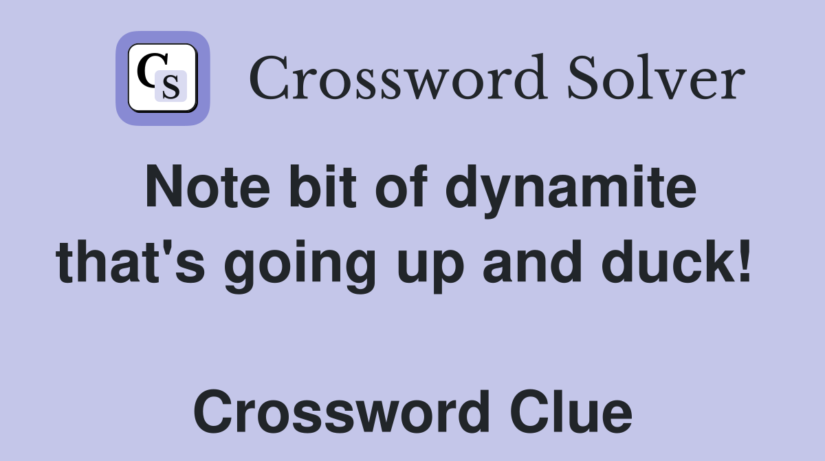 Note bit of dynamite that's going up and duck!   Crossword Clue