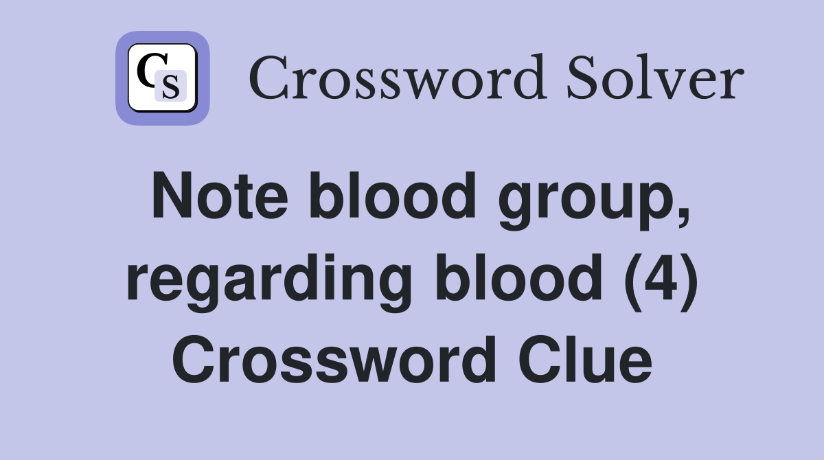 Note blood group, regarding blood (4) Crossword Clue