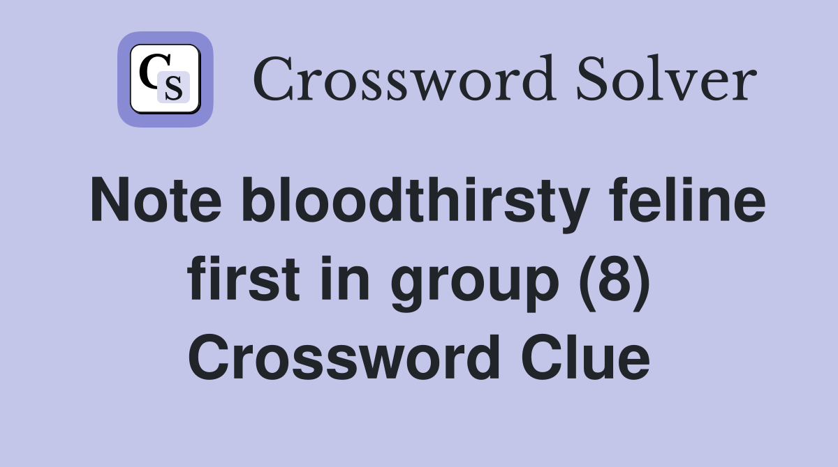 Note bloodthirsty feline first in group (8) Crossword Clue