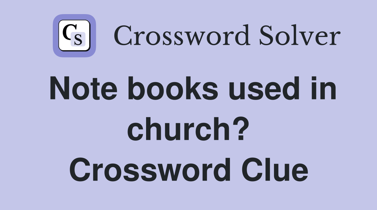 Note books used in church? Crossword Clue