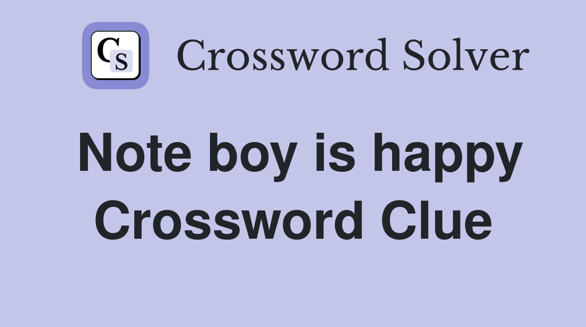 Note boy is happy Crossword Clue
