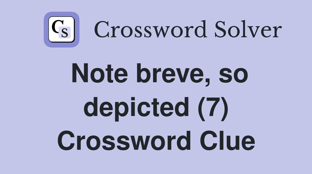 Note breve, so depicted (7) Crossword Clue
