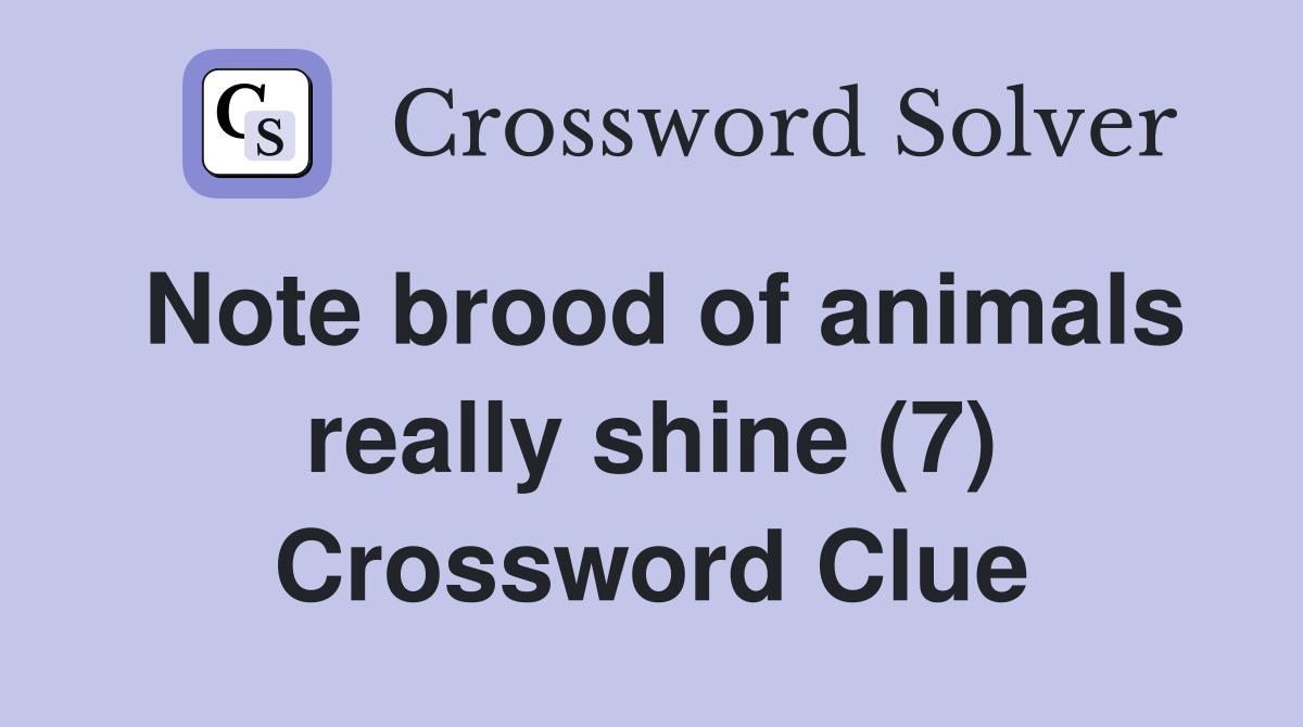 Note brood of animals really shine (7) Crossword Clue