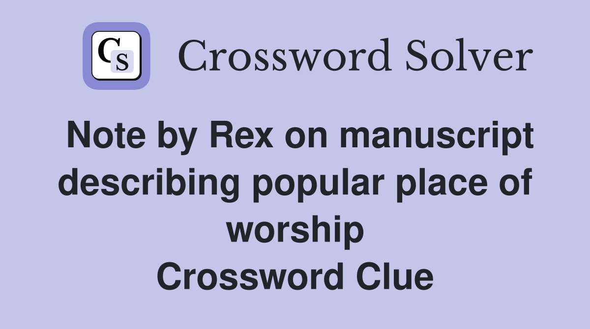 Note by Rex on manuscript describing popular place of worship Crossword Clue