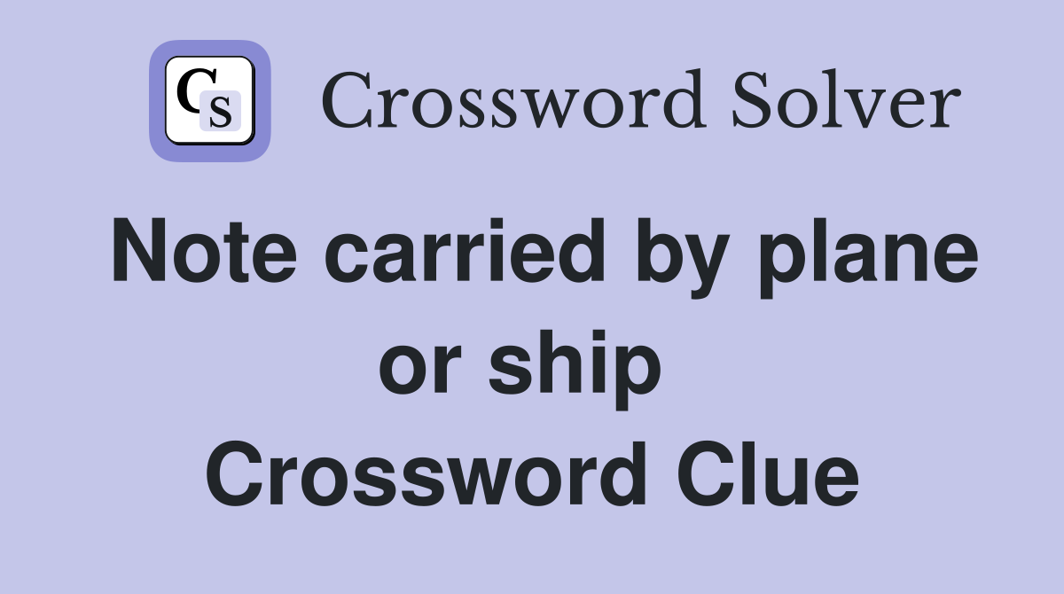 Note carried by plane or ship  Crossword Clue