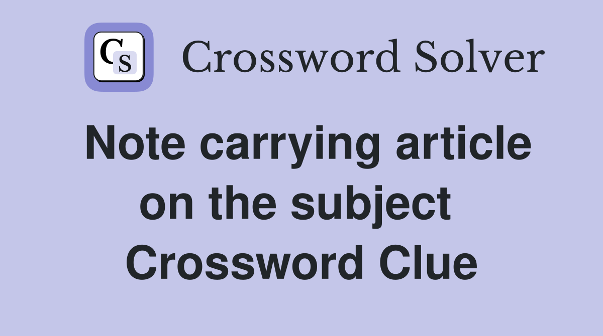 Note carrying article on the subject  Crossword Clue