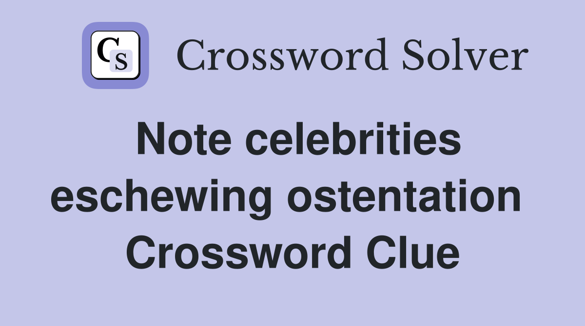Note celebrities eschewing ostentation  Crossword Clue