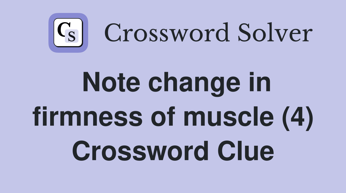 Note change in firmness of muscle (4) Crossword Clue