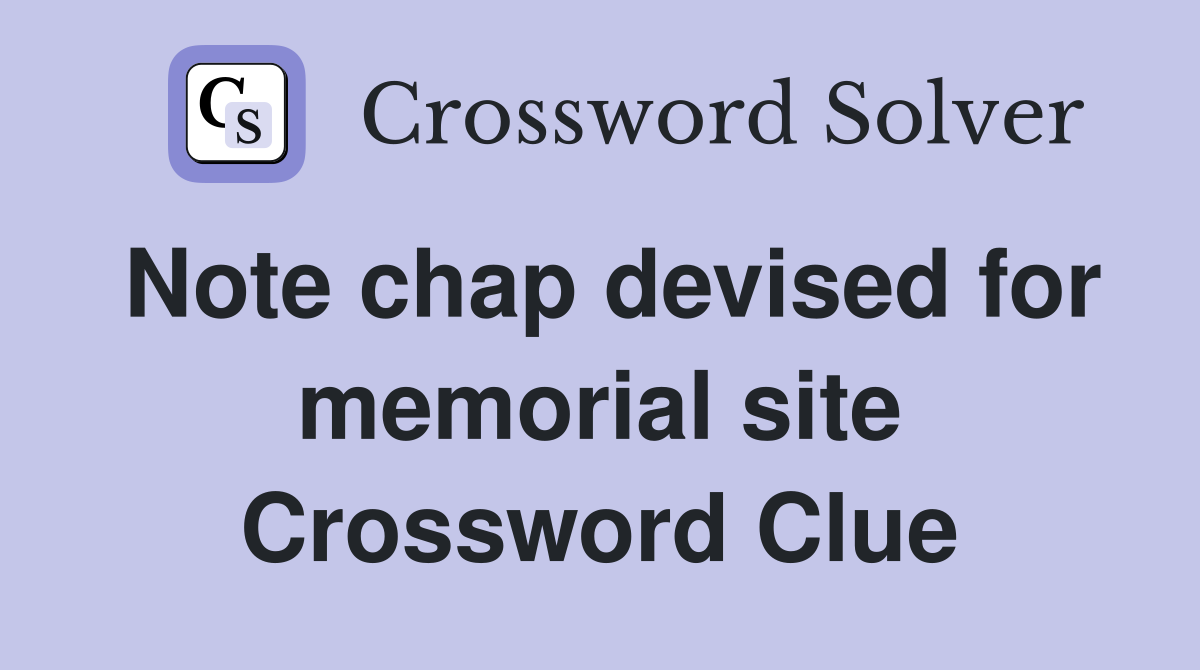 Note chap devised for memorial site Crossword Clue