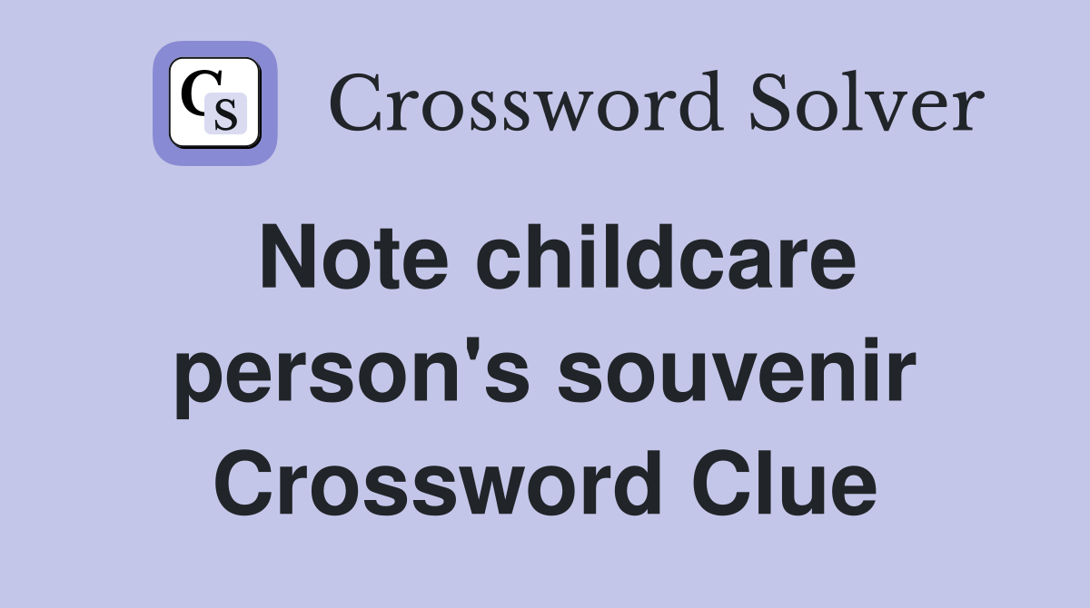 Note childcare person's souvenir Crossword Clue