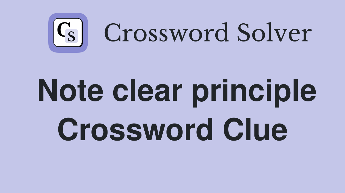 Note clear principle Crossword Clue