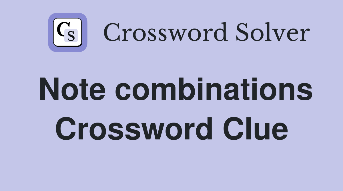 Note combinations Crossword Clue