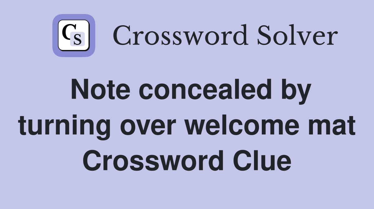 Note concealed by turning over welcome mat Crossword Clue