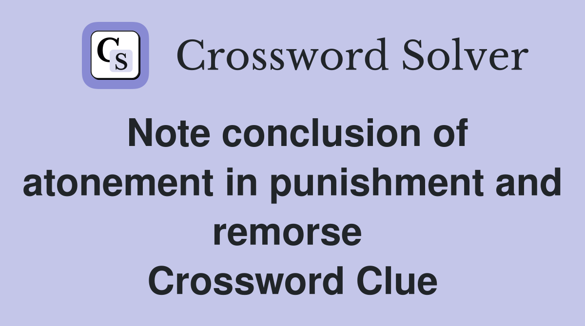 Note conclusion of atonement in punishment and remorse  Crossword Clue