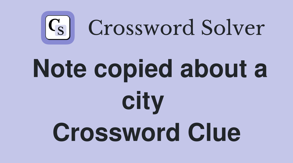 Note copied about a city  Crossword Clue