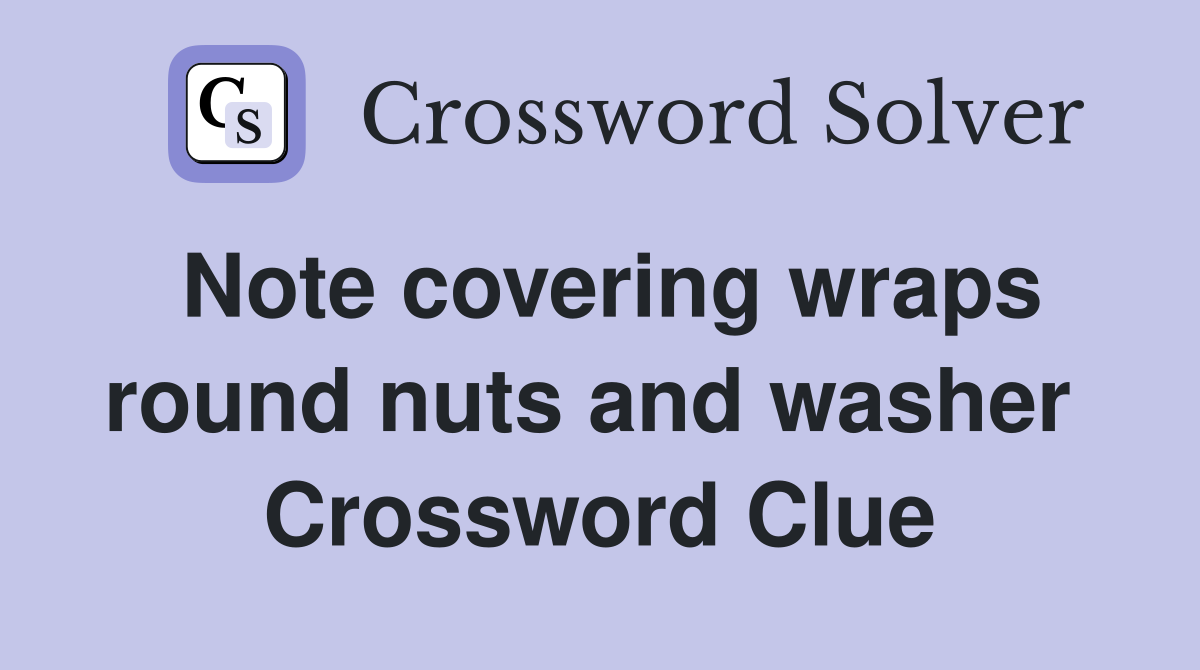 Note covering wraps round nuts and washer  Crossword Clue