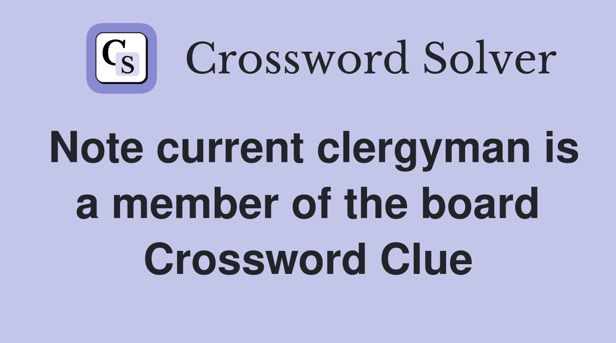 Note current clergyman is a member of the board Crossword Clue