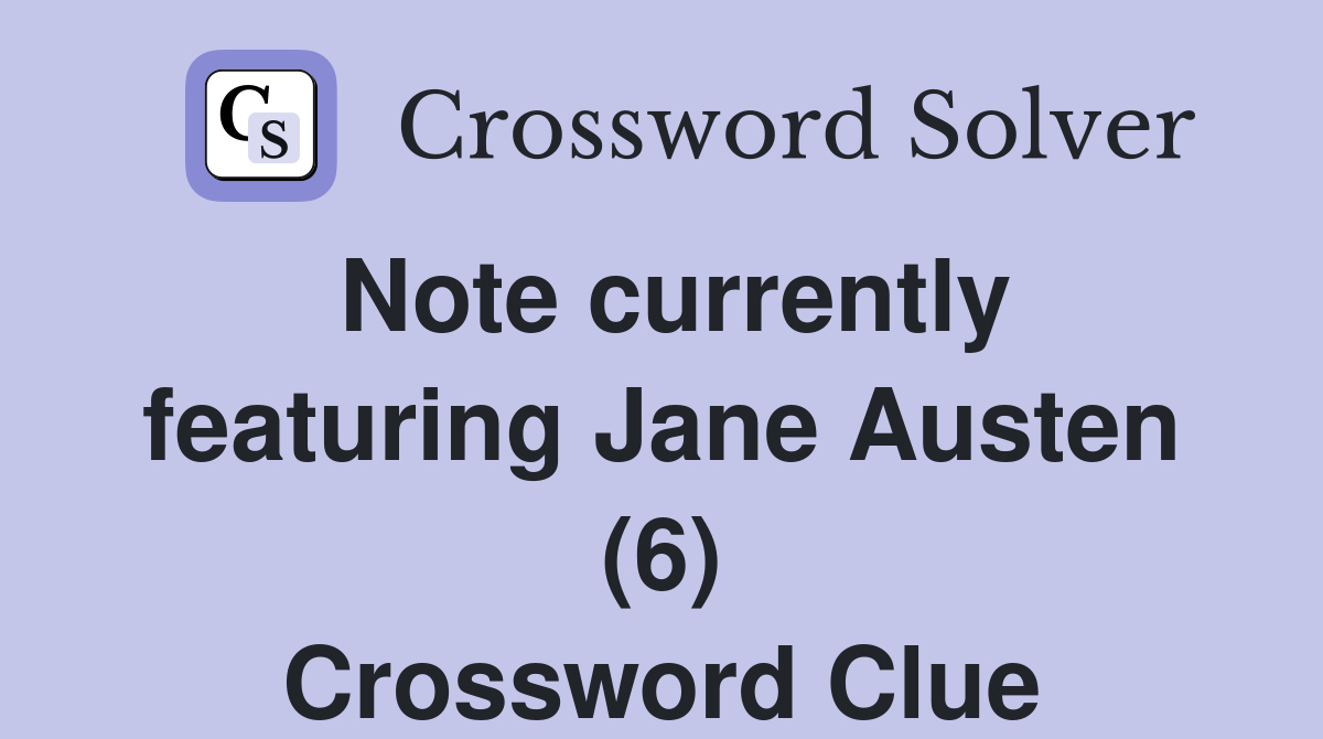 Note currently featuring Jane Austen (6) Crossword Clue