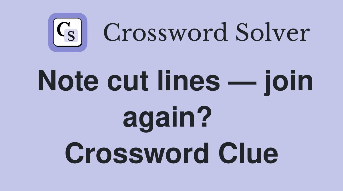 Note cut lines — join again?  Crossword Clue