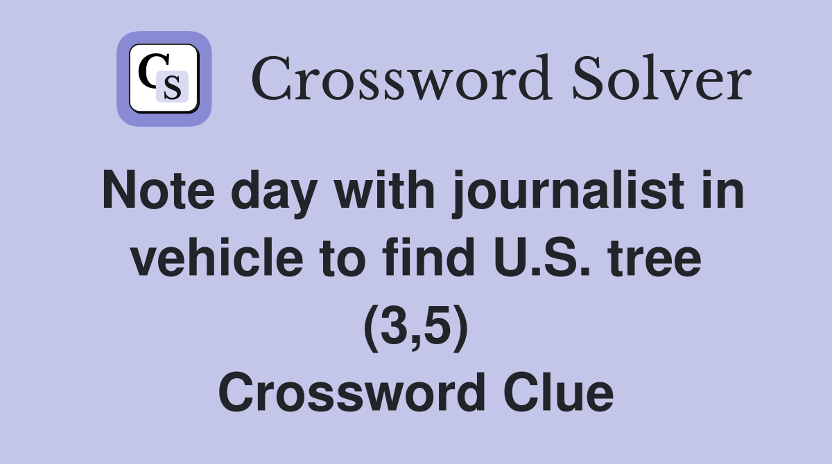 Note day with journalist in vehicle to find U.S. tree (3,5) Crossword Clue