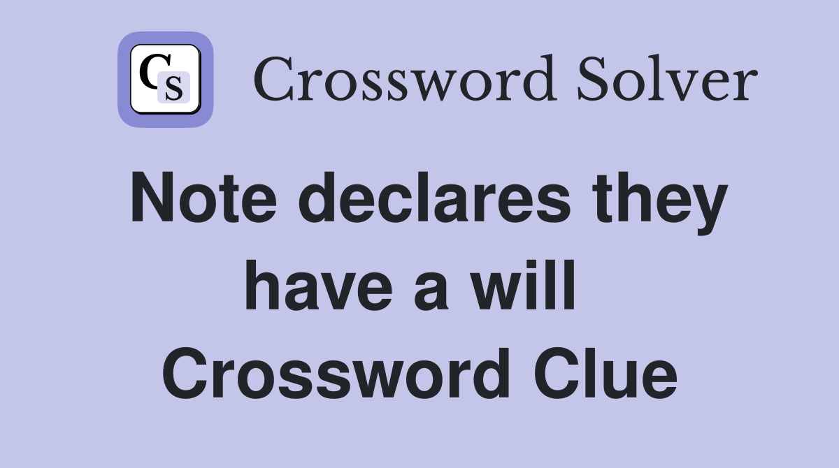 Note declares they have a will  Crossword Clue