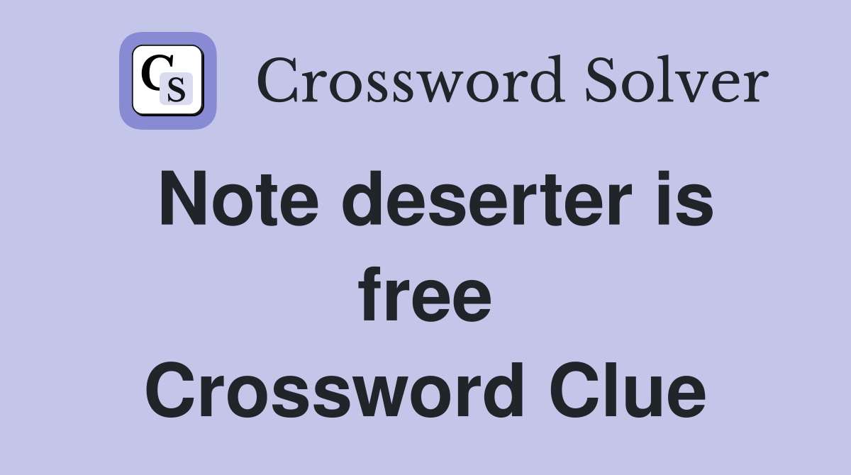 Note deserter is free Crossword Clue