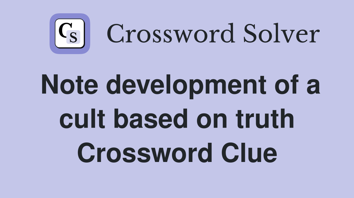 Note development of a cult based on truth Crossword Clue