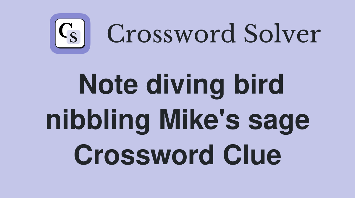 Note diving bird nibbling Mike's sage Crossword Clue
