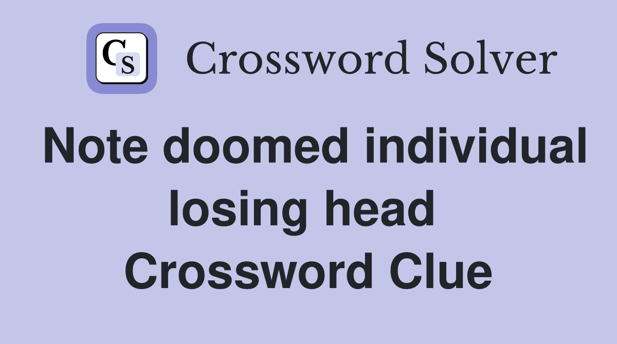 Note doomed individual losing head  Crossword Clue