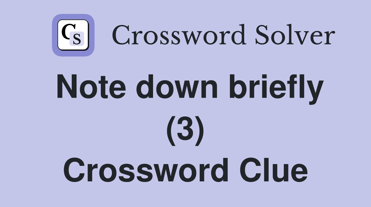 Note down briefly (3) Crossword Clue