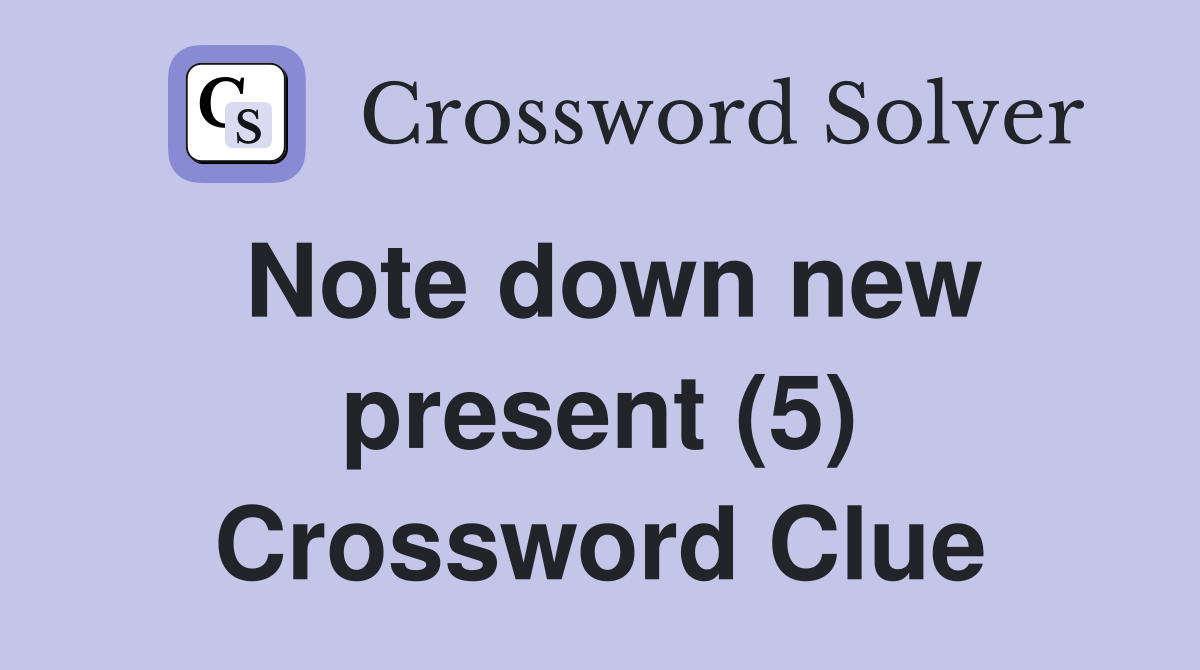 Note down new present (5) Crossword Clue
