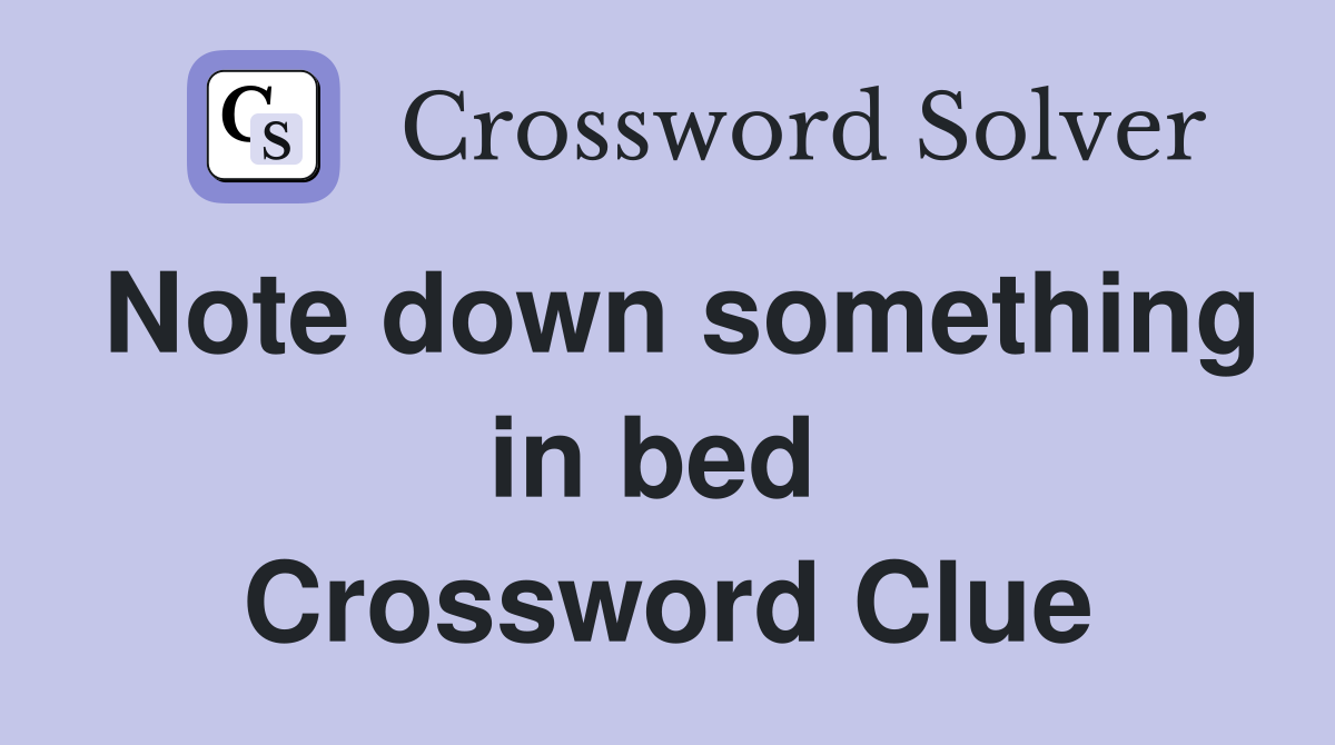 Note down something in bed  Crossword Clue