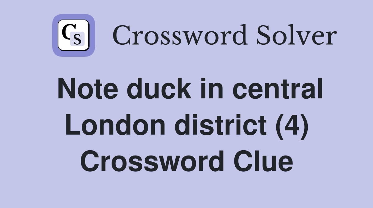 Note duck in central London district (4) Crossword Clue